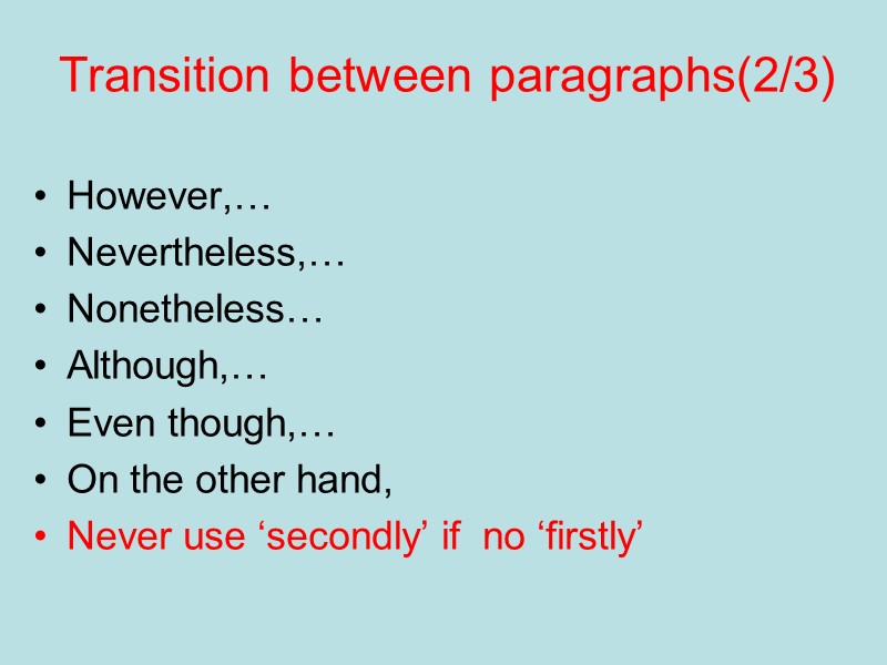 Transition between paragraphs(2/3) However,… Nevertheless,… Nonetheless… Although,… Even though,… On the other hand, Transition between paragraphs(2/3) However,… Nevertheless,… Nonetheless… Although,… Even though,… On the other hand,